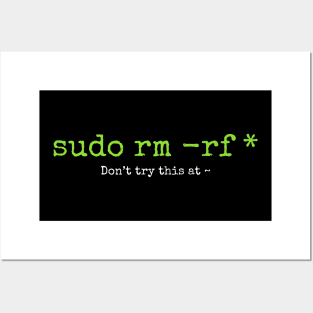 Don't try this at home Linux super user command sudo rm -rf * Posters and Art